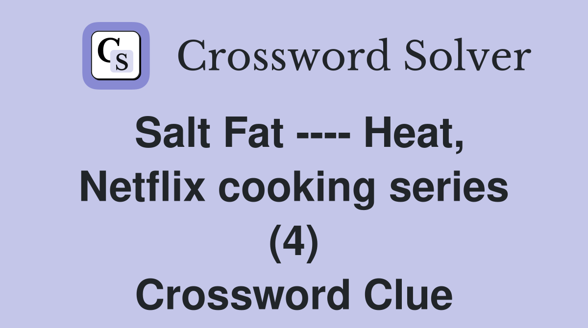 Salt Fat Heat, Netflix cooking series (4) Crossword Clue Answers